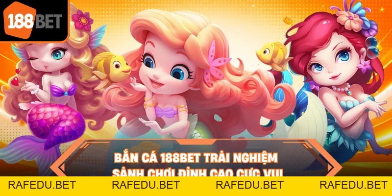 Bắn Cá 188BET - Tuyệt Chiêu Làm Giàu Nhanh Từ Ngư Trường